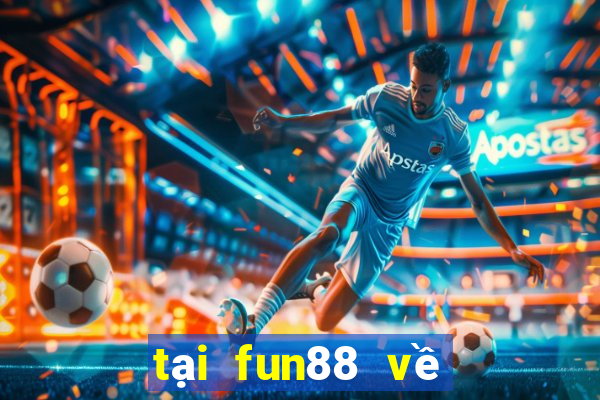 tại fun88 về điện thoại