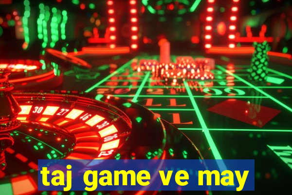 taj game ve may