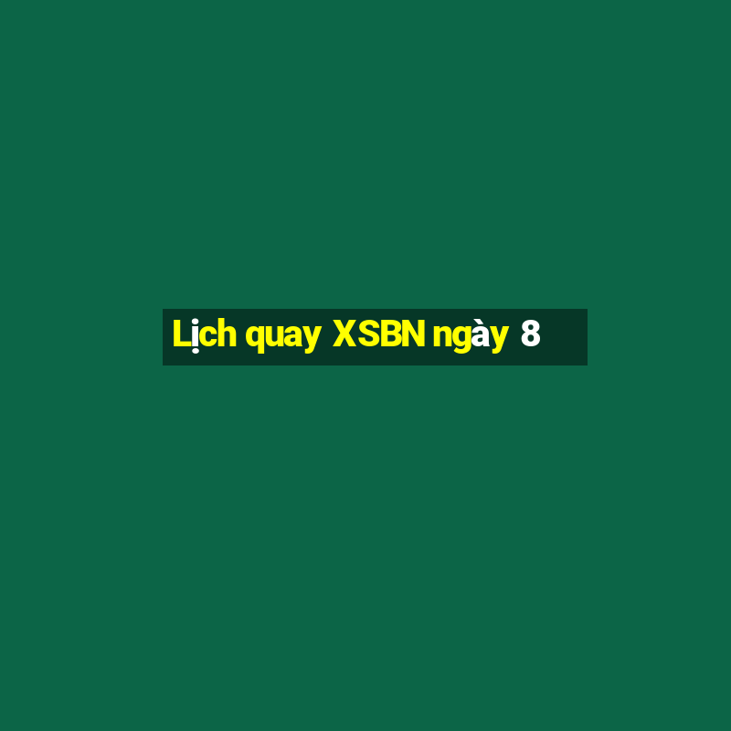 Lịch quay XSBN ngày 8