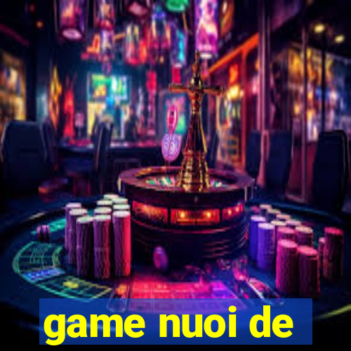 game nuoi de