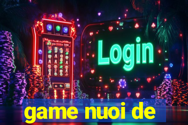 game nuoi de