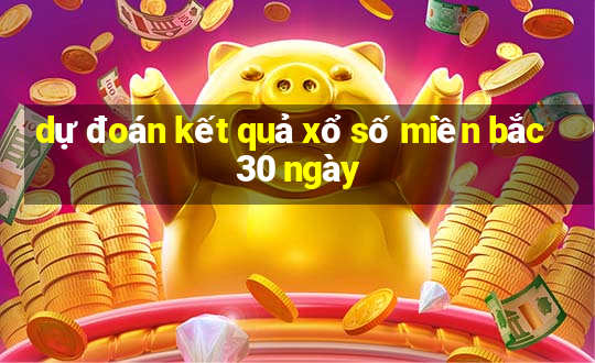 dự đoán kết quả xổ số miền bắc 30 ngày