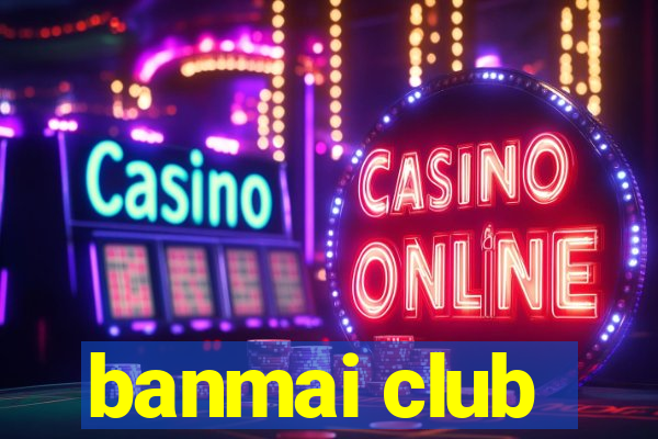 banmai club