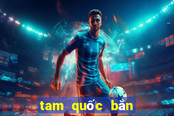 tam quốc bắn cá online