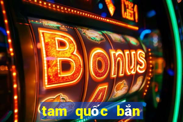 tam quốc bắn cá online