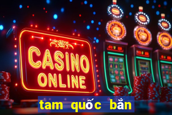 tam quốc bắn cá online