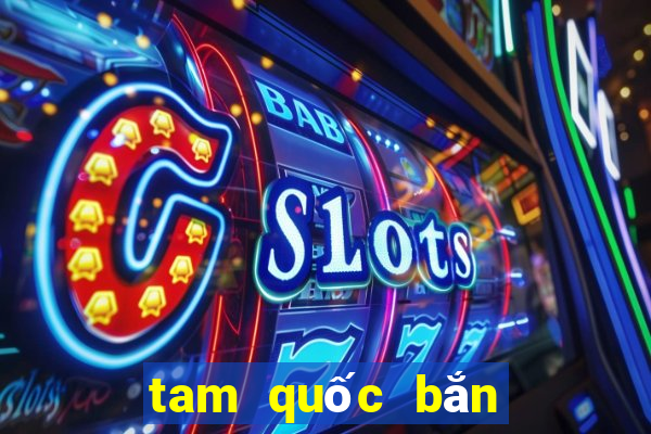 tam quốc bắn cá online