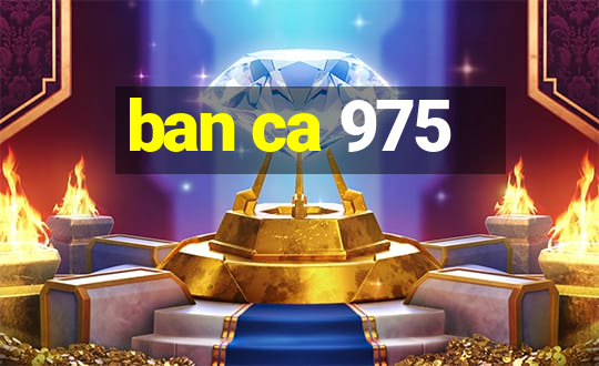 ban ca 975