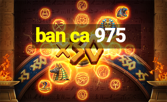 ban ca 975