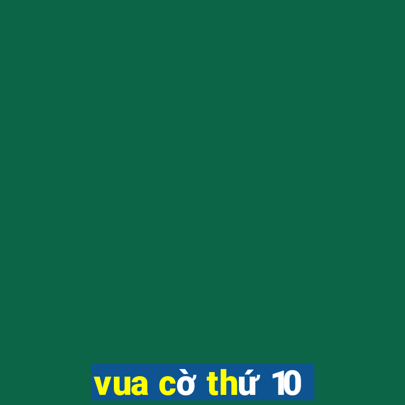 vua cờ thứ 10