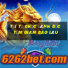 tội tổ chức đánh bạc tạm giam bao lâu