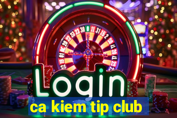 ca kiem tip club