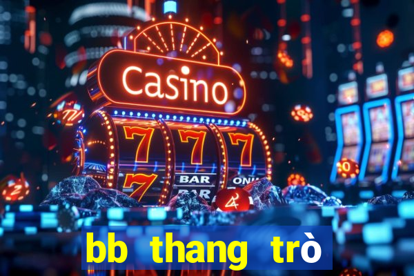 bb thang trò chơi giải trí