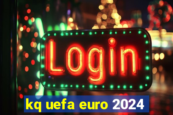 kq uefa euro 2024