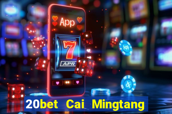 20bet Cai Mingtang Tải về