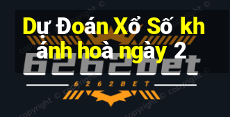 Dự Đoán Xổ Số khánh hoà ngày 2