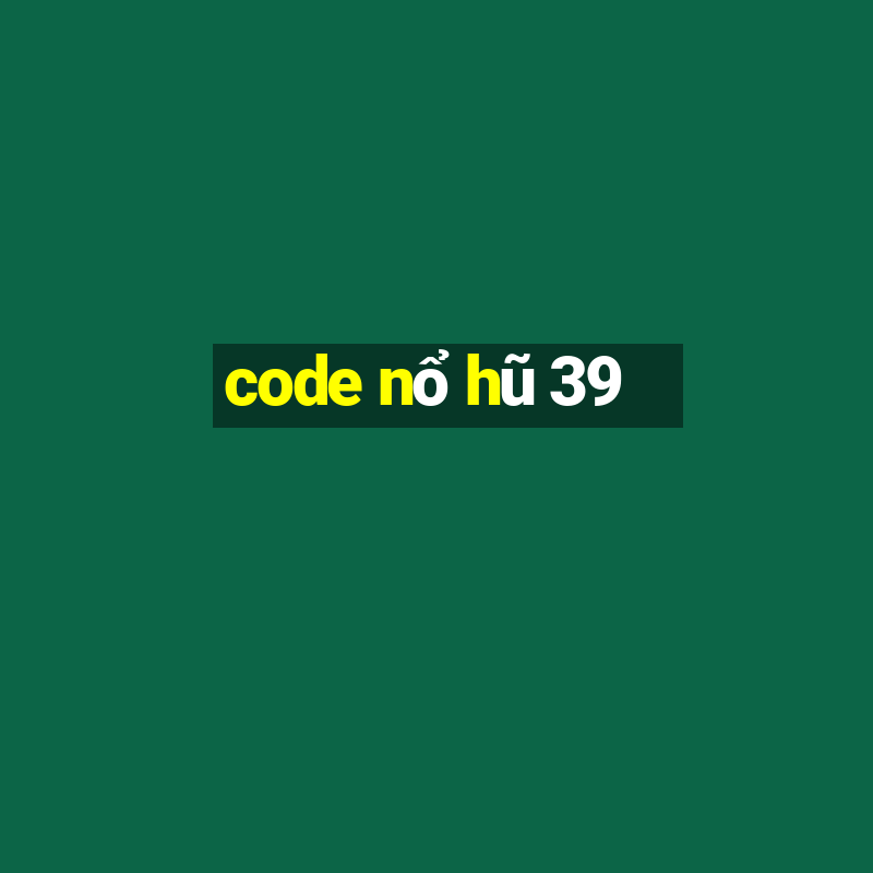 code nổ hũ 39