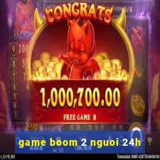 game boom 2 nguoi 24h