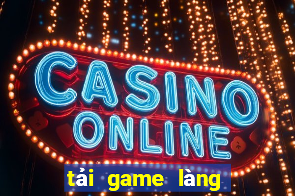 tải game làng bắn cá