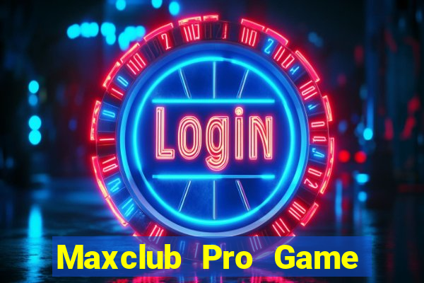 Maxclub Pro Game Bài Hay Nhất Hiện Nay