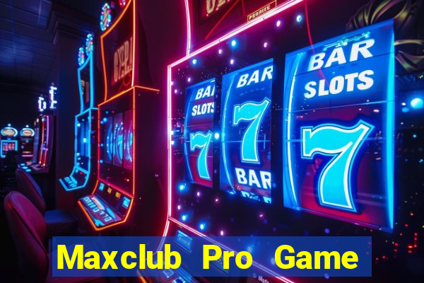 Maxclub Pro Game Bài Hay Nhất Hiện Nay