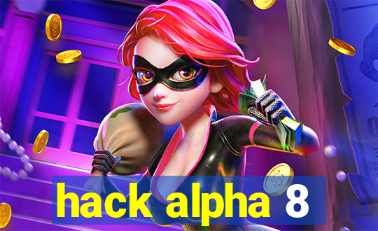 hack alpha 8