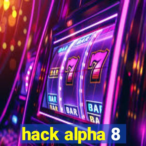 hack alpha 8