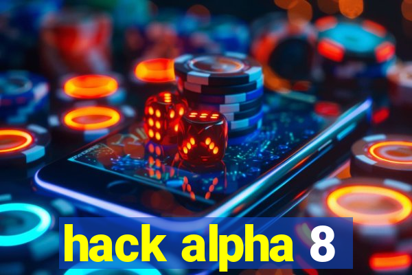 hack alpha 8