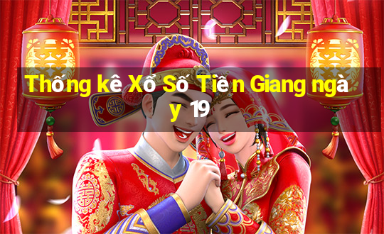 Thống kê Xổ Số Tiền Giang ngày 19