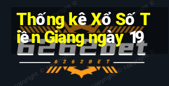 Thống kê Xổ Số Tiền Giang ngày 19