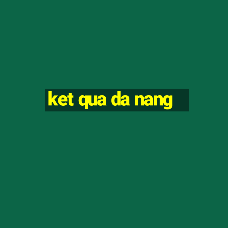 ket qua da nang