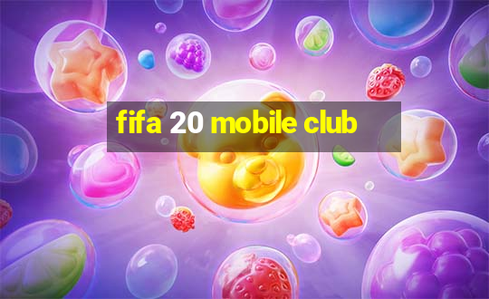 fifa 20 mobile club