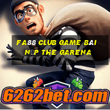 Fa88 Club Game Bài Nạp The Garena