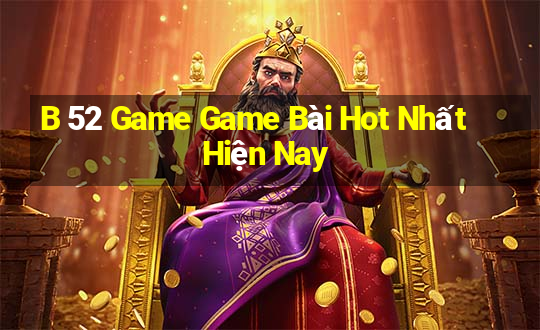 B 52 Game Game Bài Hot Nhất Hiện Nay