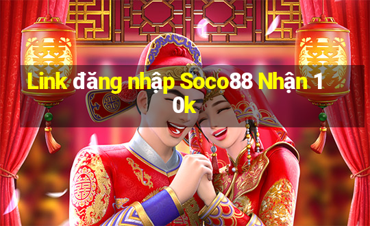 Link đăng nhập Soco88 Nhận 10k