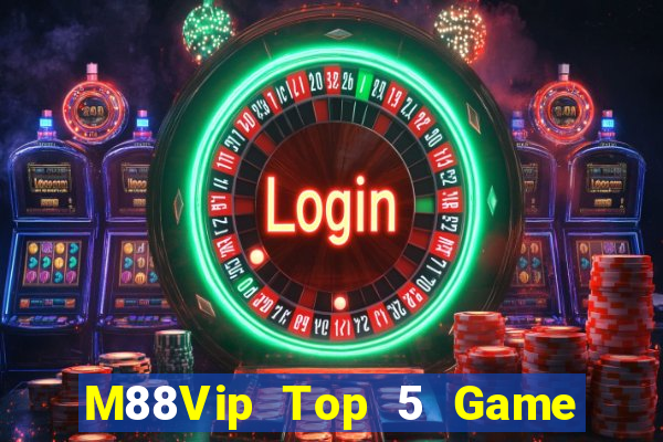 M88Vip Top 5 Game Đánh Bài Đổi Thưởng