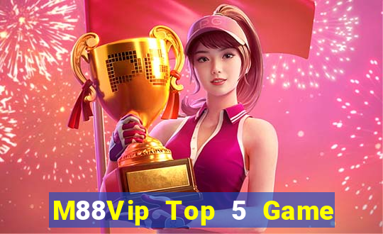 M88Vip Top 5 Game Đánh Bài Đổi Thưởng