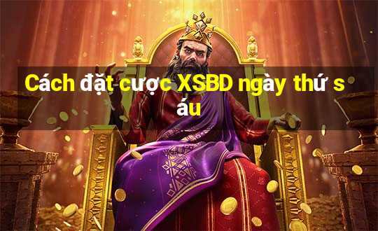 Cách đặt cược XSBD ngày thứ sáu