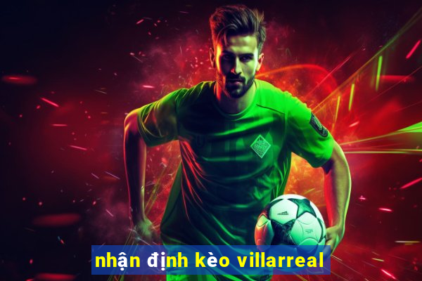 nhận định kèo villarreal