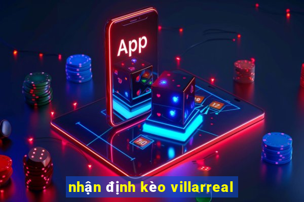 nhận định kèo villarreal