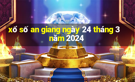 xổ số an giang ngày 24 tháng 3 năm 2024