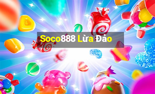 Soco888 Lừa Đảo