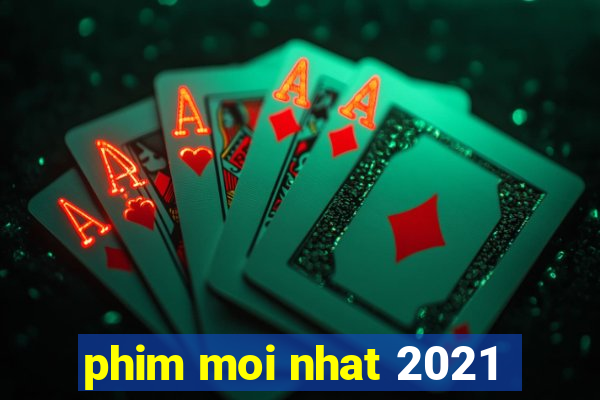 phim moi nhat 2021