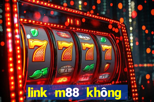 link m88 không bị chặn