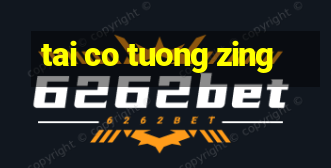 tai co tuong zing