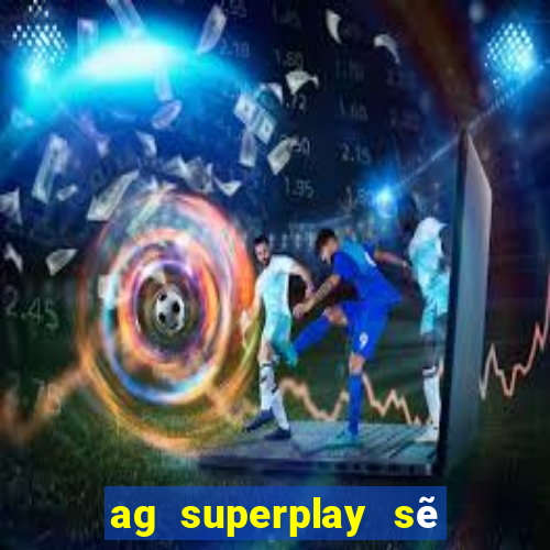 ag superplay sẽ giải trí đổ bộ