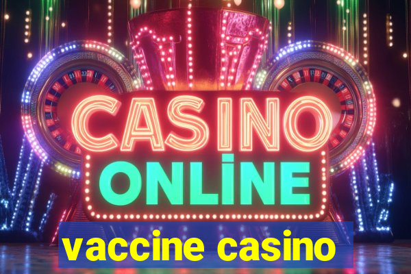 vaccine casino