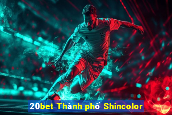 20bet Thành phố Shincolor