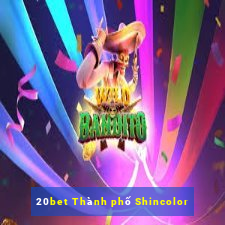 20bet Thành phố Shincolor