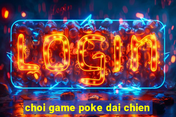 choi game poke dai chien